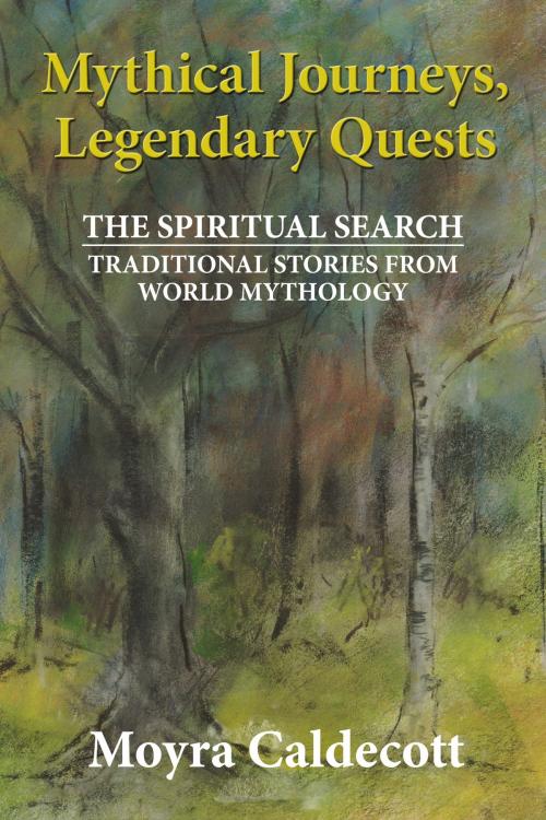 Cover of the book Mythical Journeys Legendary Quests by Moyra Caldecott, Mushroom Publishing