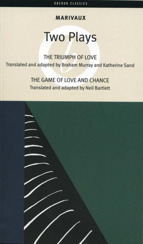 Cover of the book Marivaux: Two Plays - The Triumph of Love & The Game of Love and Chance by Pierre de Marivaux, Oberon Books