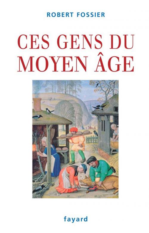 Cover of the book Ces gens du Moyen Âge by Robert Fossier, Fayard