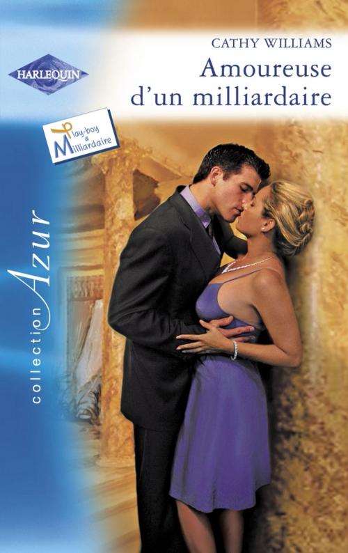 Cover of the book Amoureuse d'un milliardaire (Harlequin Azur) by Cathy Williams, Harlequin