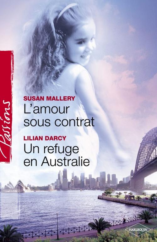 Cover of the book L'amour sous contrat - Un refuge en Australie (Harlequin Passions) by Susan Mallery, Lilian Darcy, Harlequin