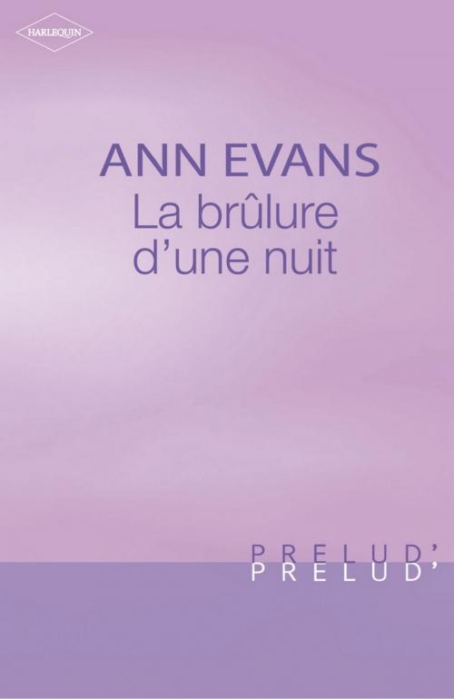 Cover of the book La brûlure d'une nuit (Harlequin Prélud') by Ann Evans, Harlequin