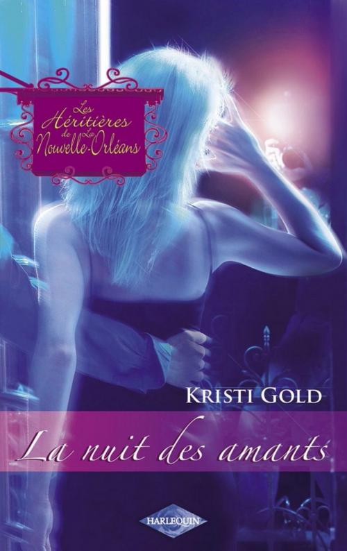 Cover of the book La nuit des amants (Saga Les Héritières de la Nouvelle-Orléans vol. 4) by Kristi Gold, Harlequin