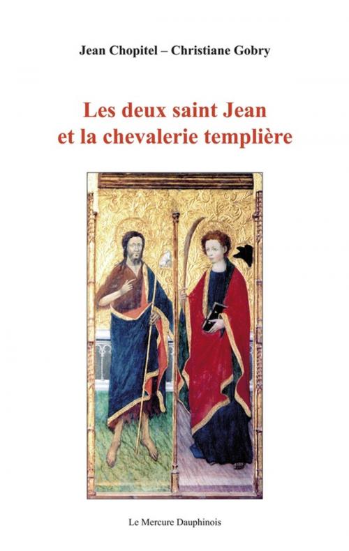 Cover of the book Les deux saint Jean et la chevalerie templière by Jean Chopitel, Christiane Gobry, Le Mercure Dauphinois