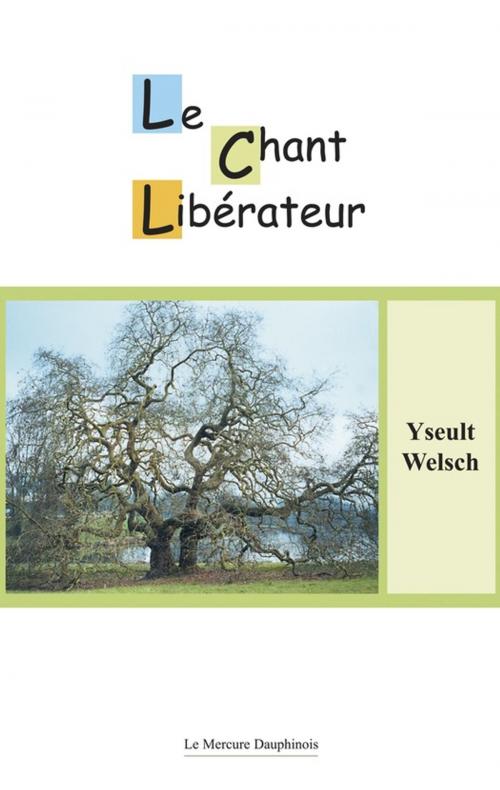 Cover of the book Le Chant Libérateur by Yseult Welsch, Le Mercure Dauphinois