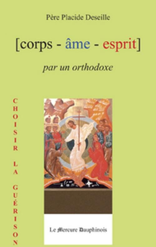 Cover of the book Corps Âme Esprit par un Orthodoxe by Père Placide Deseille, Le Mercure Dauphinois