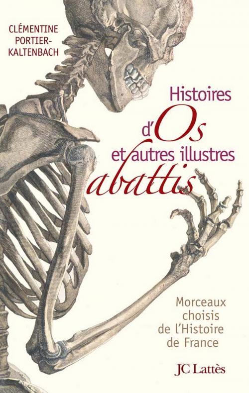 Cover of the book Histoires d'os et autres illustres abattis by Clémentine Portier-Kaltenbach, JC Lattès