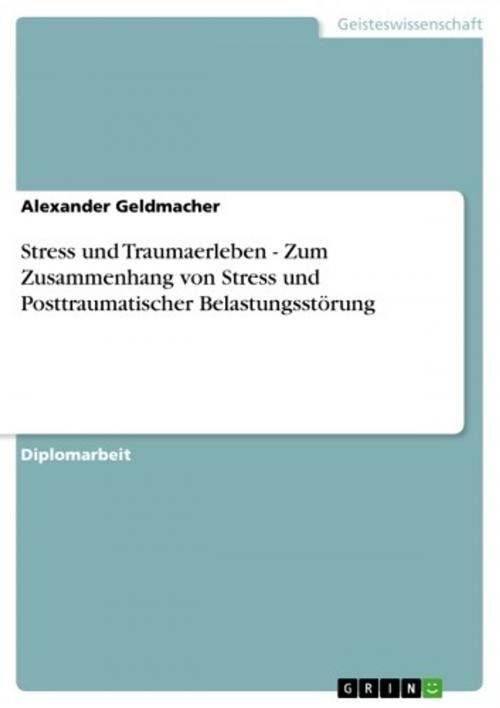 Cover of the book Stress und Traumaerleben - Zum Zusammenhang von Stress und Posttraumatischer Belastungsstörung by Alexander Geldmacher, GRIN Verlag