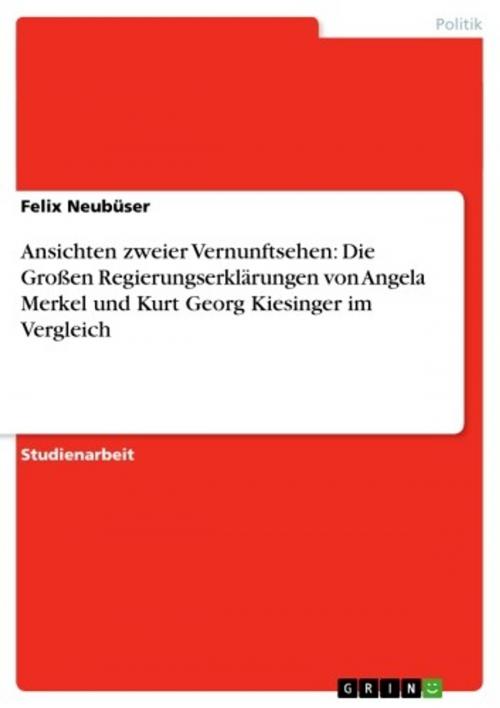 Cover of the book Ansichten zweier Vernunftsehen: Die Großen Regierungserklärungen von Angela Merkel und Kurt Georg Kiesinger im Vergleich by Felix Neubüser, GRIN Verlag