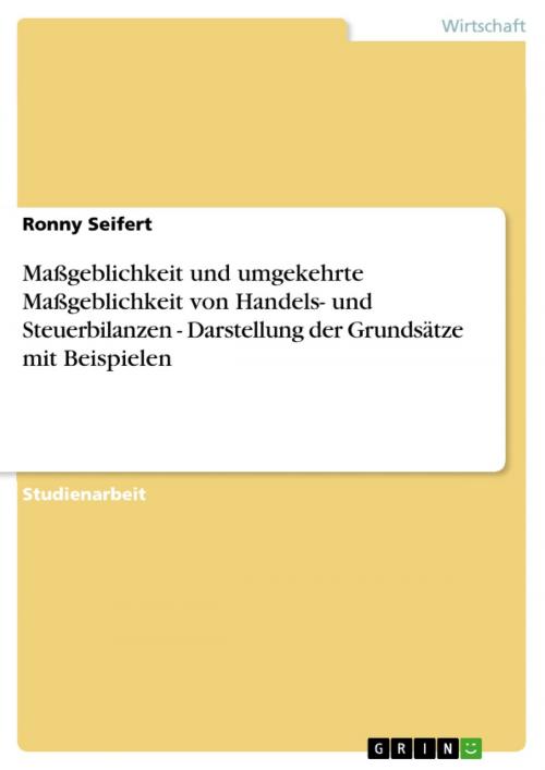Cover of the book Maßgeblichkeit und umgekehrte Maßgeblichkeit von Handels- und Steuerbilanzen - Darstellung der Grundsätze mit Beispielen by Ronny Seifert, GRIN Verlag
