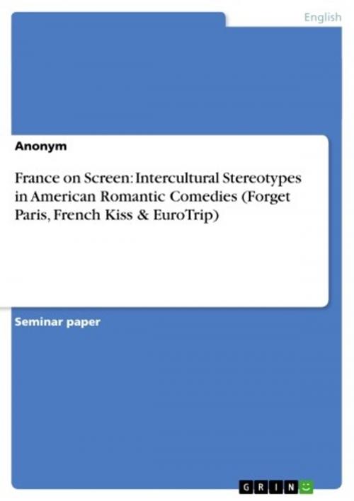 Cover of the book France on Screen: Intercultural Stereotypes in American Romantic Comedies (Forget Paris, French Kiss & EuroTrip) by Anonymous, GRIN Publishing