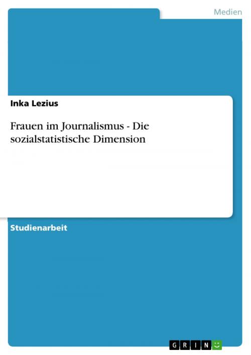 Cover of the book Frauen im Journalismus - Die sozialstatistische Dimension by Inka Lezius, GRIN Verlag