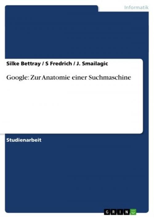 Cover of the book Google: Zur Anatomie einer Suchmaschine by Silke Bettray, S Fredrich, J. Smailagic, GRIN Verlag