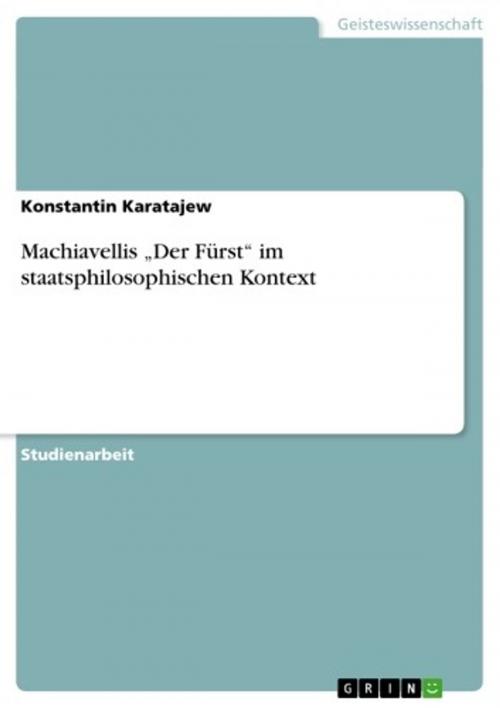 Cover of the book Machiavellis 'Der Fürst' im staatsphilosophischen Kontext by Konstantin Karatajew, GRIN Verlag