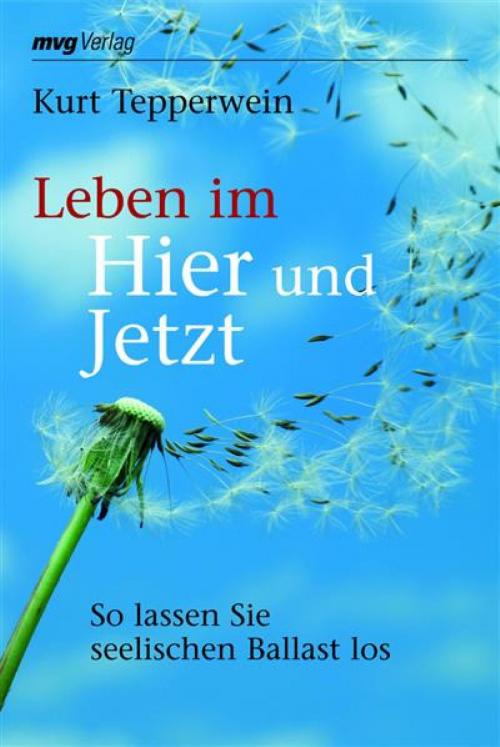 Cover of the book Leben im Hier und Jetzt by Kurt Tepperwein, mvg Verlag