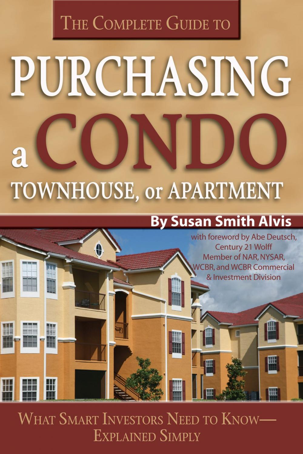 Big bigCover of The Complete Guide to Purchasing a Condo, Townhouse, or Apartment: What Smart Investors Need to Know Explained Simply