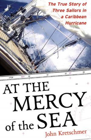 Cover of the book At the Mercy of the Sea : The True Story of Three Sailors in a Caribbean Hurricane: The True Story of Three Sailors in a Caribbean Hurricane by Robert M. Haney