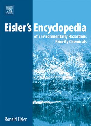 Cover of the book Eisler's Encyclopedia of Environmentally Hazardous Priority Chemicals by Lawrence G. Weiss, Donald H. Saklofske, James A. Holdnack, Aurelio Prifitera