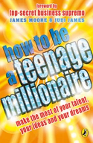 Book cover of How to be a Teenage Millionaire