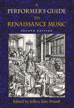 Cover of the book A Performer's Guide to Renaissance Music, Second Edition by Niall A. Cunningham, Paul S. Ell, Ian G. Shuttleworth, Christopher D. Lloyd, Ian N. Gregory