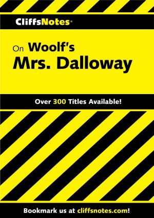 Cover of the book CliffsNotes on Woolf's Mrs. Dalloway by Miguel de Cervantes, Alta Frecuencia S.L., María Pérez Solas, Héctor Ruiz, María Pérez Solas, María Pérez Solas, Media-Circus, Estudio Idee