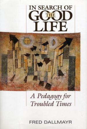 Cover of the book In Search of the Good Life by Charles R. Kesler, Hadley P. Arkes, Paul A. Cantor, Allan Carlson, Jean Bethke Elshtain, Ken Myers, Wilfred M. McClay