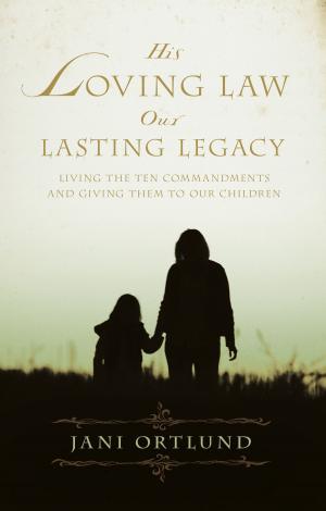 Cover of the book His Loving Law, Our Lasting Legacy by Pritchard, Ray
