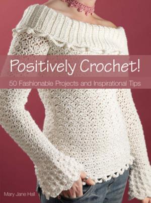 Cover of the book Positively Crochet! by Editors of Family Tree Magazine