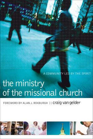 Cover of the book Ministry of the Missional Church, The by J. Daniel Hays, Mark Strauss, John Walton