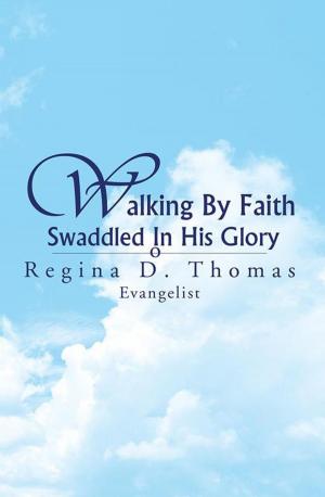 Cover of the book Walking by Faith Swaddled in His Glory by Richard W. Leech