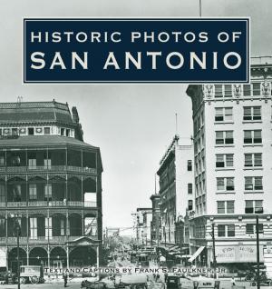 Cover of the book Historic Photos of San Antonio by Jeffrey Dover, Cara Birnbaum