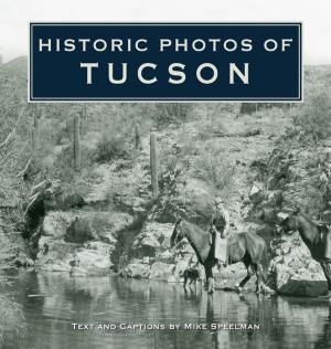 Cover of the book Historic Photos of Tucson by Diana Daffner, M.A.