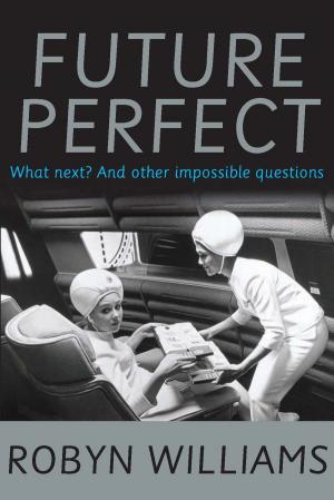 Cover of the book Future Perfect by James Bradley, Sophie Cunningham, Kathryn Heyman, Carrie Tiffany