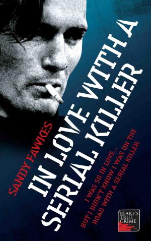 Cover of the book In Love with a Serial Killer - I was so in love... but I didn't know I was on the road with a serial killer by Kate Kray