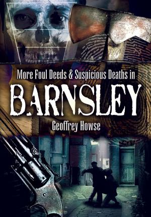Book cover of Foul Deeds and Suspicious Deaths in and Around Barnsley