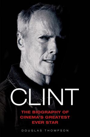 Book cover of Clint Eastwood - The Biography of Cinema's Greatest Ever Star