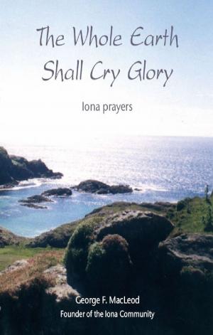 Cover of the book Whole Earth Shall Cry Glory by Ruth Burgess