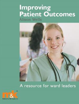 Cover of the book Improving Patient Outcomes: A resource for ward leaders by Dr Andrew Sargent