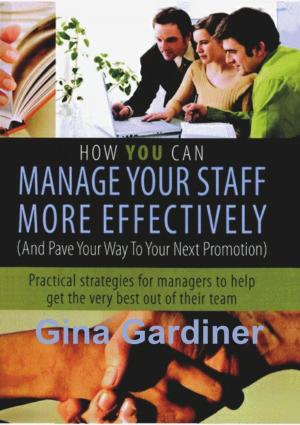 Cover of the book How YOU can Manage Your Staff More Effectively by Annie Kaszina
