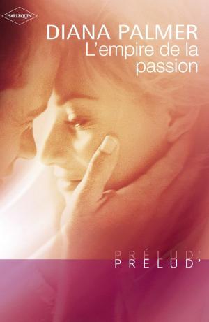 Cover of the book L'empire de la passion (Harlequin Prélud') by Anna Cleary