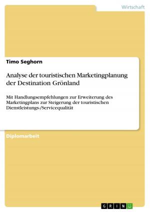 Cover of the book Analyse der touristischen Marketingplanung der Destination Grönland by Franziska Richter, Tamara Handelsmann
