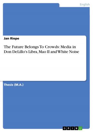 bigCover of the book The Future Belongs To Crowds: Media in Don DeLillo's Libra, Mao II and White Noise by 