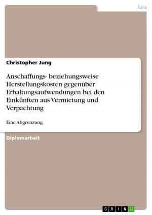 Cover of the book Anschaffungs- beziehungsweise Herstellungskosten gegenüber Erhaltungsaufwendungen bei den Einkünften aus Vermietung und Verpachtung by Martina Szonn