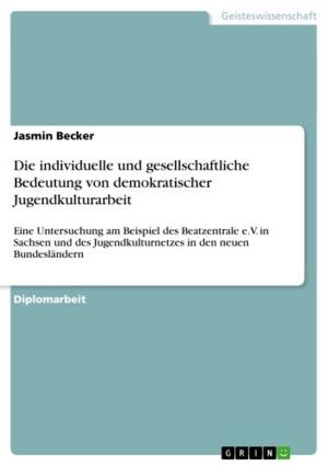 Cover of the book Die individuelle und gesellschaftliche Bedeutung von demokratischer Jugendkulturarbeit by Gebhard Deissler