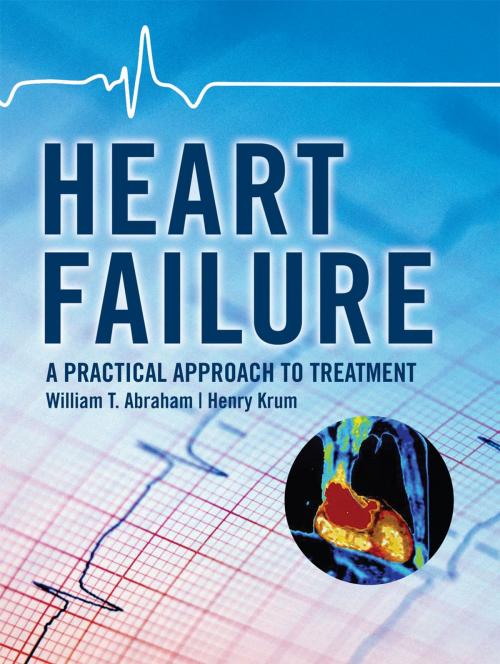 Cover of the book Heart Failure: A Practical Approach to Treatment by William T. Abraham, Henry Krum, McGraw-Hill Education