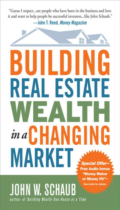 Cover of the book Building Real Estate Wealth in a Changing Market: Reap Large Profits from Bargain Purchases in Any Economy by John Schaub, McGraw-Hill Education