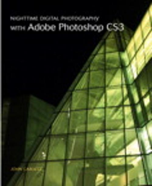 Cover of the book Nighttime Digital Photography with Adobe Photoshop CS3 by John Carucci, Pearson Education