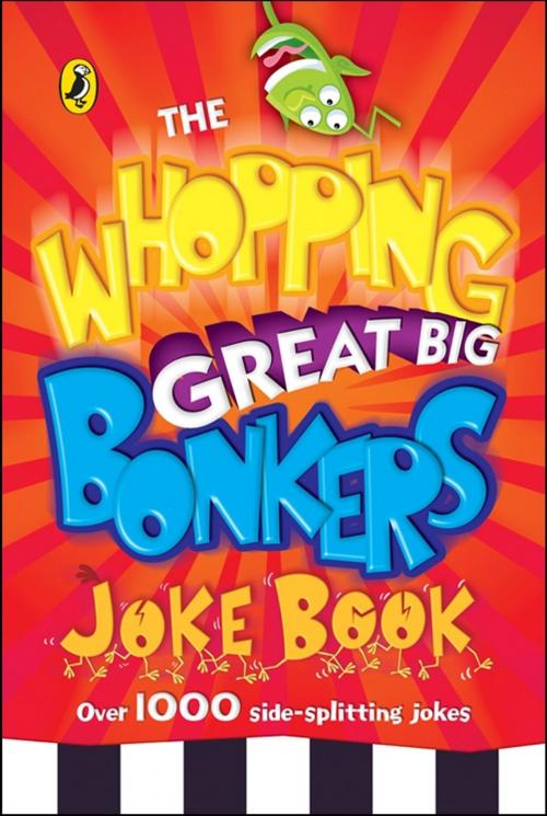 Cover of the book The Whopping Great Big Bonkers Joke Book by Puffin Books, Penguin Books Ltd