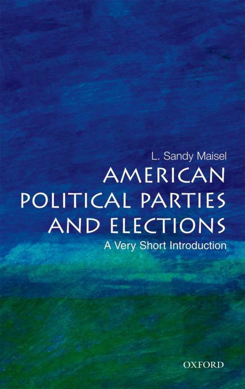 Cover of the book American Political Parties and Elections: A Very Short Introduction by L. Sandy Maisel, Oxford University Press