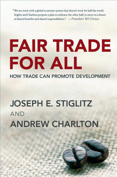 Cover of the book Fair Trade for All: How Trade Can Promote Development by Joseph E. Stiglitz, Andrew Charlton, Oxford University Press